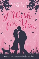 I Wish for You Camilla Isley Romantic Comedy Contemporary Romance Chick Lit Chicklit